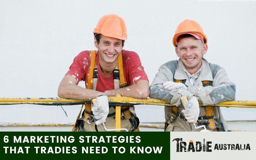 6 Marketing Strategies that Tradies Need to Know