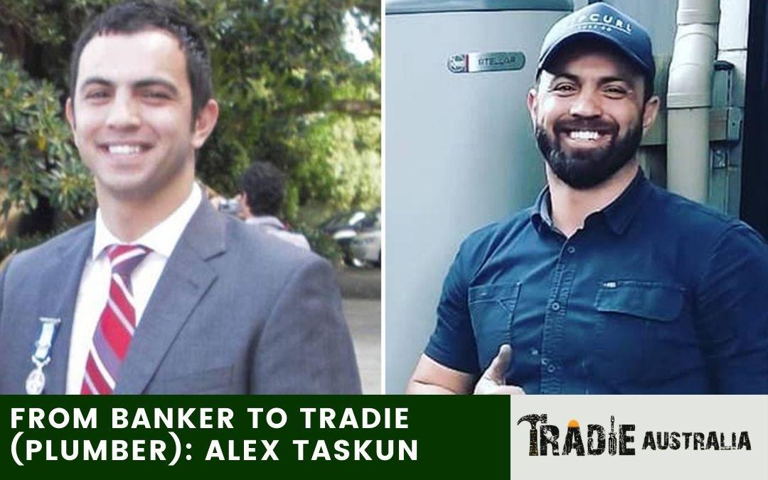 FROM BANKER TO TRADIE (PLUMBER)_ ALEX TASKUN